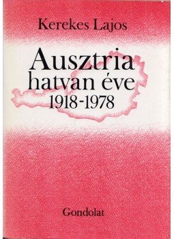 Kerekes Lajos - Ausztria hatvan éve 1918-1978 Kerekes Lajos - Ausztria hatvan éve 1918-1978, Budapest 1984 antikvár könyv