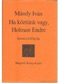 Mándy Iván - Ha köztünk vagy, Holman Endre