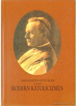 Prohászka Ottokár - Modern katolicizmus Prohászka Ottokár - Modern katolicizmus, Budapest 1990 antikvár könyv