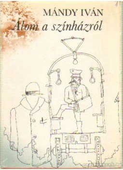 Mándy Iván - Álom a színházról Mándy Iván - Álom a színházról, Budapest 1977 antikvár könyv
