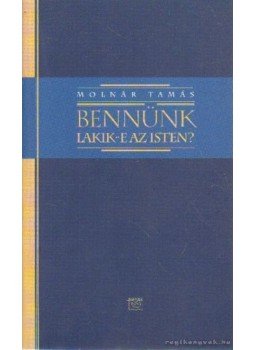 Molnár Tamás - Bennünk lakik-e az Isten? Molnár Tamás - Bennünk lakik-e az Isten?, null 0 antikvár könyv