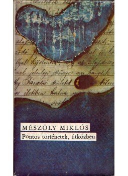 Mészöly Miklós - Pontos történetek, útközben Mészöly Miklós - Pontos történetek, útközben, Budapest 1970 antikvár könyv