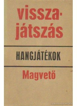 Szabó Magda, Csurka István, Galgóczi Erzsébet, Karinthy Ferenc, Moldova György, Mándy Iván, Rákosy Gergely, Somogyi Tóth Sándor, Szakonyi Károly, Vészi Endre, Thurzó Gábor, Páskándi Géza, László Anna, Kopányi György, Gosztolányi János - Visszajátszás Szabó Magda, Csurka István, Galgóczi Erzsébet, Karinthy Ferenc, Moldova György, Mándy Iván, Rákosy Gergely, Somogyi Tóth Sándor, Szakonyi Károly, Vészi Endre, Thurzó Gábor, Páskándi Géza, László Anna, Kopányi György, Gosztolányi János - Visszajátszás, Budapest 1980 antikvár könyv