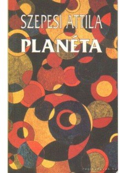 Szepesi Attila - Planéta Szepesi Attila - Planéta, Budapest 1998 antikvár könyv