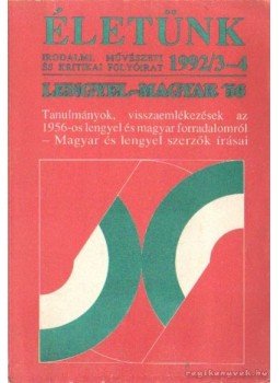Pete György - Életünk 1992. 3-4. Lengyel-magyar '56 Pete György - Életünk 1992. 3-4. Lengyel-magyar '56, Szombathely 1992 antikvár könyv