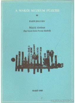 Papp Zoltán - Makói történet (Egy fejezet Erdei Ferenc életéből), Makó 1985 antikvár könyv