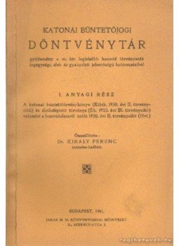Dr. Király Ferenc (szerk.) - Katonai bűntetőjogi döntvénytár I. Anyagi rész Dr. Király Ferenc (szerk.) - Katonai bűntetőjogi döntvénytár I. Anyagi rész, Budapest 1941 antikvár könyv