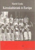 Maróti Gyula - Kóruskultúránk és Európa