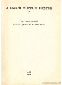 Dr. Varga Dezső - Espersit János és baráti köre, Makó 1979 antikvár könyv