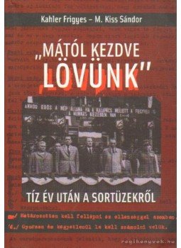 Kahler Frigyes, M.Kiss Sándor - Mától kezdve lövünk Kahler Frigyes, M.Kiss Sándor - Mától kezdve lövünk, Budapest 2003 antikvár könyv