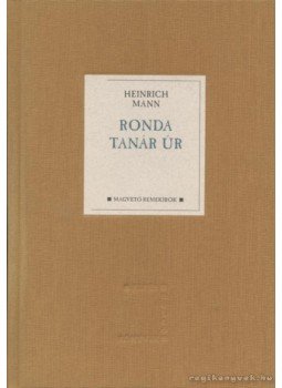 Mann, Heinrich - Ronda tanár úr Mann, Heinrich - Ronda tanár úr, Budapest 2005 antikvár könyv