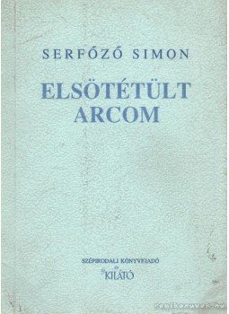 Serfőző Simon - Elsötétült arcom (dedikált) Serfőző Simon - Elsötétült arcom (dedikált), Budapesti 1990 antikvár könyv