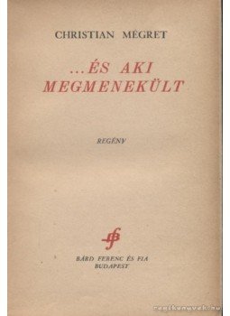 Mégret, Christian - És aki megmenekült Mégret, Christian - És aki megmenekült, Budapest 0 antikvár könyv