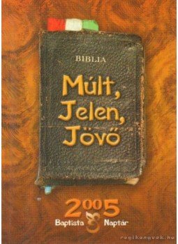 Marosi Nagy Lajos - Múlt, Jelen, Jövő Baptista naptár 2005., Budapest 2005 antikvár könyv