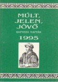Dr. Somogyi Barnabás (szerk.) - Múlt, Jelen, Jövő Baptista naptár 1995.
