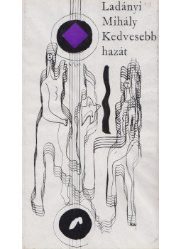 Ladányi Mihály - Kedvesebb hazát Ladányi Mihály - Kedvesebb hazát, Budapest 1971 antikvár könyv