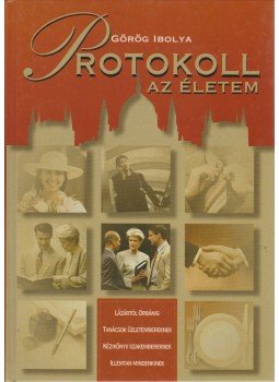 Görög Ibolya - Protokoll - az életem Görög Ibolya - Protokoll - az életem, Budapest 0 antikvár könyv