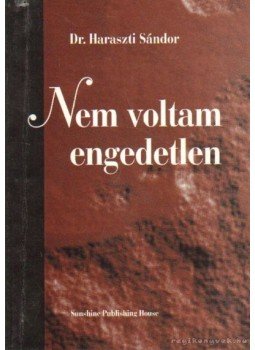 Dr. Haraszti Sándor - Nem voltam engedetlen Dr. Haraszti Sándor - Nem voltam engedetlen, Szigetszentmiklós 1997 antikvár könyv