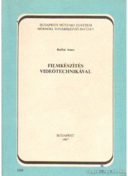 Raffai Anna - Filmkészítés videótechnikával Raffai Anna - Filmkészítés videótechnikával, Budapest 1987 antikvár könyv
