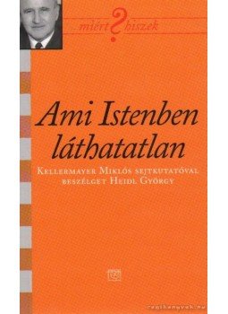 Kellermayer Miklós - Ami Istenben láthatatlan (dedikált) Kellermayer Miklós - Ami Istenben láthatatlan (dedikált), Budapest 0 antikvár könyv