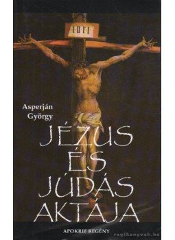 Asperján György - Jézus és Júdás aktája Asperján György - Jézus és Júdás aktája, Budapest 0 antikvár könyv