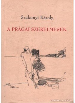 Szakonyi Károly - A prágai szerelmesek (dedikált) Szakonyi Károly - A prágai szerelmesek (dedikált), Budapesti 2001 antikvár könyv