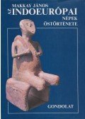 Makkay János - Az indoeurópai népek őstörténete