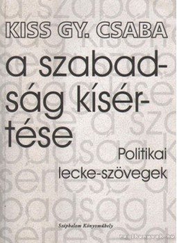 Kiss Gy. Csaba - A szabadság kísértése (dedikált) Kiss Gy. Csaba - A szabadság kísértése (dedikált), Budapest 0 antikvár könyv