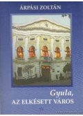 Árpási Zoltán - Gyula, az elkésett város