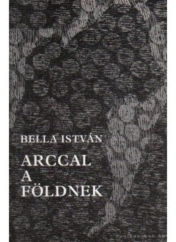 Bella István - Arccal a földnek Bella István - Arccal a földnek, Budapest 1991 antikvár könyv