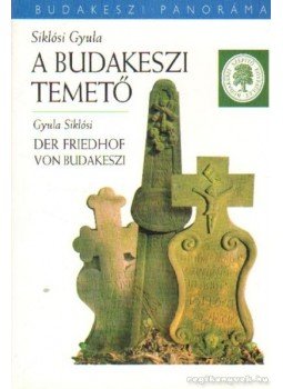 Siklósi Gyula - A budakeszi temető Siklósi Gyula - A budakeszi temető, Budakeszi 2002 antikvár könyv