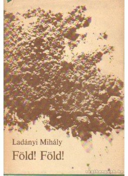 Ladányi Mihály - Föld! Föld! Ladányi Mihály - Föld! Föld!, Budapest 1977 antikvár könyv