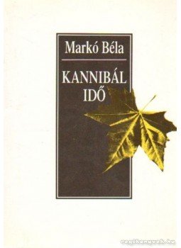 Markó Béla - Kannibál Idő Markó Béla - Kannibál Idő, Budapest 1993 antikvár könyv