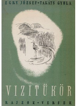 Takáts Gyula, Egry József - Vízitükör Takáts Gyula, Egry József - Vízitükör, Kaposvár 1986 antikvár könyv