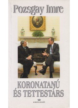 Pozsgay Imre - Koronatanú és tettestárs Pozsgay Imre - Koronatanú és tettestárs, Budapest 1998 antikvár könyv