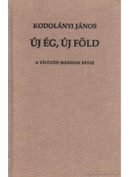 Kodolányi János - Új ég, új föld Kodolányi János - Új ég, új föld, Budapest 1999 antikvár könyv