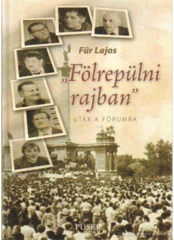 Für Lajos - Fölrepülni rajban - Utak a Fórumba Für Lajos - Fölrepülni rajban - Utak a Fórumba, Budapest 2007 antikvár könyv
