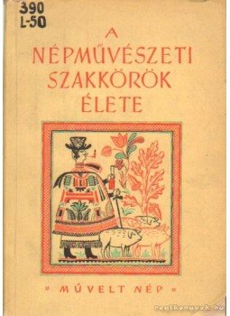 Lengyel Györgyi, Simon Józsefné - A népművészeti szakkörök élete Lengyel Györgyi, Simon Józsefné - A népművészeti szakkörök élete, Budapest 1956 antikvár könyv