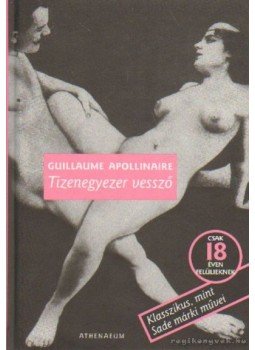 Apollinaire, Guillaume - Tizenegyezer vessző Apollinaire, Guillaume - Tizenegyezer vessző, Budapest 1990 antikvár könyv