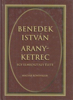 Benedek István - Aranyketrec Benedek István - Aranyketrec, Budapest 2001 antikvár könyv