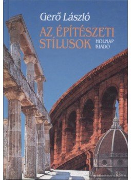 Gerő László - Az építészeti stílusok Gerő László - Az építészeti stílusok, Budapest 2003 antikvár könyv
