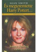 Smith, Sean - És megteremtette Harry Pottert...