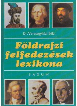 Veresegyházi Béla - Földrajzi felfedezések lexikona Veresegyházi Béla - Földrajzi felfedezések lexikona, 2001 antikvár könyv