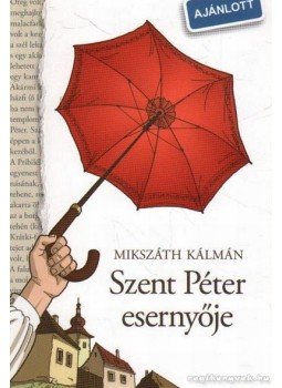 Mikszáth Kálmán - Szent Péter esernyője Mikszáth Kálmán - Szent Péter esernyője, Budapest 2008 antikvár könyv
