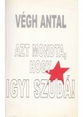 Végh Antal - Azt mondta, hogy igyi szudá!