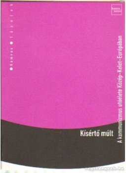  - Kísértő múlt - A kommunizmus utóélete Közép-Kelet-Európában, Budapest 2004 antikvár könyv
