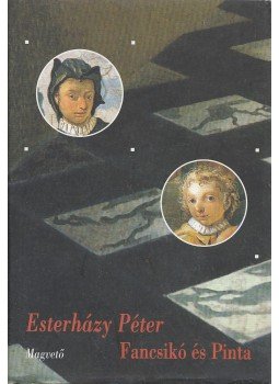 Esterházy Péter - Fancsikó és Pinta Esterházy Péter - Fancsikó és Pinta, Budapest 2005 antikvár könyv