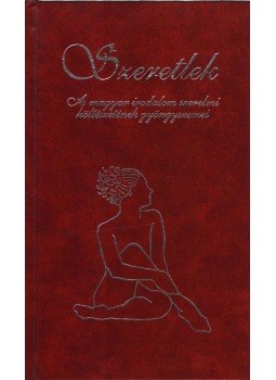 Ady Endre, Fazekas Mihály, Petőfi Sándor, József Attila, Csokonai Vitéz Mihály, Balassi Bálint, Berzsenyi Dániel, Vörösmatrhy Mihály, Juhász Gyula, Kölcsey Ferenc - Szeretlek Ady Endre, Fazekas Mihály, Petőfi Sándor, József Attila, Csokonai Vitéz Mihály, Balassi Bálint, Berzsenyi Dániel, Vörösmatrhy Mihály, Juhász Gyula, Kölcsey Ferenc - Szeretlek, 2003 antikvár könyv