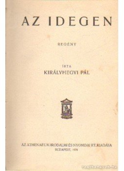 Királyhegyi Pál - Az idegen Királyhegyi Pál - Az idegen, Budapest 1934 antikvár könyv