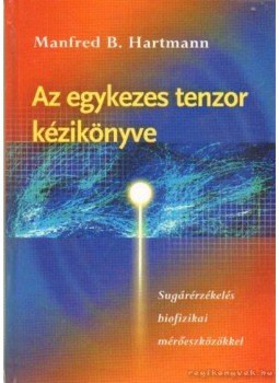 Hartmann, Manfred B. - Az egykezes tenzor kézikönyve Hartmann, Manfred B. - Az egykezes tenzor kézikönyve, Budapest 2004 antikvár könyv